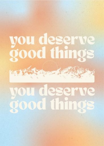 you deserve good things luonut graphics and grain